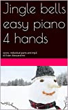 Jingle bells easy piano 4 hands: score, individual parts and mp3 di Ester Alessandrini (Christmas piano 4 hands Vol. 25)