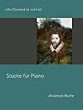 John Dowland ist nicht tot: Stücke für Piano (German Edition)