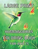 Large Print Hummingbirds Coloring Book For Adults: 100 Pages Coloring Book For Adults Hummingbird, Best Stress Relieving Designs And Relaxation ...