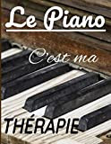 Le piano c'est ma thérapie: Cahier de musique avec portées vierges pour Piano. Ecrire, Retranscrire vos Chansons et Morceaux de ...