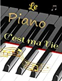 Le piano c'est ma vie: Cahier de musique avec portées vierges pour Piano. Ecrire, Retranscrire vos Chansons et Morceaux de ...