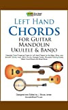 Left Hand Chords for Guitar, Mandolin, Ukulele & Banjo (English Edition)