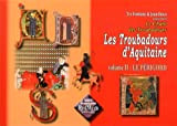 Les Troubadours d'Aquitaine, Vol. 2 : le Périgord: Volume 2, Le Périgord, édition bilingue français-occitan: Volume II