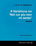 Ludwig Van Beethoven - 6 Variations on 'Nel Cor Piu Non Mi Sento' - WoO 70 - A Score for ...