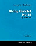 Ludwig Van Beethoven - String Quartet No. 15 - Op. 132 - A Full Score (English Edition)