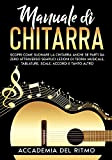 Manuale di Chitarra: Scopri come suonare la chitarra anche se parti da zero attraverso semplici lezioni di teoria musicale, tablature, ...