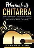 Manuale di Chitarra: Scopri come suonare la chitarra anche se parti da zero attraverso semplici lezioni di teoria musicale, tablature, ...
