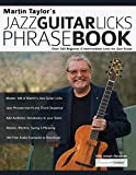 Martin Taylor’s Jazz Guitar Licks Phrase Book: Beginner & Intermediate Licks for Jazz Guitar: Over 100 Beginner & Intermediate Licks ...
