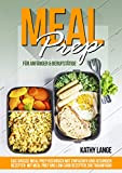 MEAL PREP für Anfänger & Berufstätige: Das große Meal prep Kochbuch mit einfachen und gesunden Rezepten. Mit Meal prep und ...
