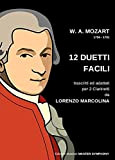 Mozart Wofgang Amadeus 12 DUETTI FACILI per due Clarinetti Trascritti ed Adattati da Lorenzo Marcolina