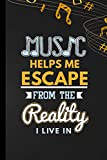 Music Helps Me Escape From The Reality I Live In: Instrumental Music Gift For Musicians (6"x9") Music Notes Paper To ...