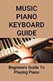 Music Piano Keyboard Guide: Beginners Guide To Playing Piano: Learn Piano Keyboard Fast (English Edition)