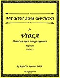 My Bow-Arm Method for Viola. Beginners - Volume 1: Based on Open String Exercises (English Edition)