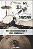 My Drum Notebook: Il tuo indispensabile diario per lo studio della batteria. Annota i tuoi progressi sullo strumento attraverso uno ...