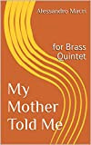 My Mother Told Me: for Brass Quintet (English Edition)