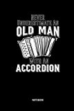 Never Underestimate An Old Man With An Accordion - Notebook: Lined Accordion Notebook / Journal. Great Accordion Accessories & Novelty ...