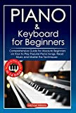 Piano and Keyboard for Beginners: Comprehensive Guide for Absolute Beginners on How to Play Popular Piano Songs, Read Music and ...