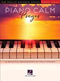 Piano Calm - Prayer: 14 Reflective Arrangements by Phillip Keveren (English Edition)