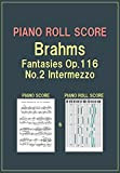 PIANO ROLL SCORE Brahms Fantasies Op.116, No.2 Intermezzo (English Edition)