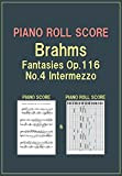 PIANO ROLL SCORE Brahms Fantasies Op.116, No.4 Intermezzo (English Edition)