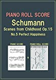 PIANO ROLL SCORE Schumann Scenes from Childhood Op.15 No.5 Perfect Happiness (English Edition)