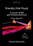 Pink Floyd Friendly : 12 Assoli e Riff Per Chitarra Elettrica (Tab+Spartiti)