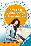 Play Easy Piano Songs with just One Hand: Beginner Piano Book for all Ages (Easy Keyboard/Piano Songs with Letters 3) ...