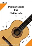 popular songs for guitar solo 1 (volume 1) (English Edition)