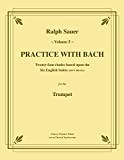 Practice With Bach for the Trumpet, Volume 5: Twenty-four etudes based on the Six English Suites (Bwv 806-811) (English Edition)