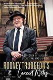Rodney Trudgeons Concert Notes: A Selection of Favourite Orchestral Masterpieces