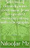 Selected of classical piano sheet music from the greatest musicians along with a biography: Composed by: Beethoven,Mozart,Bach,Chopin,Schubert,Debussy,Brahms,Vivaldi,Sibelius,gounod (English Edition)