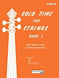 Solo Time for Strings - Violin, Book 3: For String Class or Individual Instruction (English Edition)