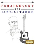 Tchaikovsky für Loog Gitarre: 10 Leichte Stücke für Loog Gitarre Anfänger Buch (German Edition)