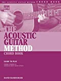 The Acoustic Guitar Method Chord Book: Learn to Play Chords Common in American Roots Music Styles (Acoustic Guitar Private Lessons) ...