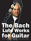 The Bach Lute Works for Guitar: In Standard Notation and Tablature