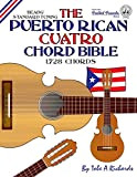 The Puerto Rican Cuatro Chord Bible: BEADG Standard Tuning 1,728 Chords