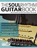 The Soul Rhythm Guitar Book: Discover Authentic Soul Guitar Chords, Rhythms, Licks and Fills: 1