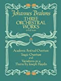 Three Orchestral Works in Full Score: Academic Festival Overture, Tragic Overture and Variations on a Theme by Joseph Haydn (Dover ...