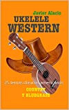 UKELELE WESTERN COUNTRY Y BLUEGRASS: 25 temas clásicos americanos (Partituras y tablaturas para ukelele) (Spanish Edition)