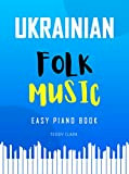 Ukrainian Folk Music Easy Piano Book: Sheet Music for Late Beginners and Intermediate Pianists I Carol of the Bells I ...