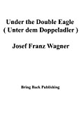 Under the Double Eagle ( Unter dem Doppeladler ) (English Edition)