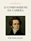 Vincenzo Bellini: 15 Composizioni da Camera: For Voice and Piano (English Edition)