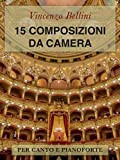 Vincenzo Bellini: 15 Composizioni da camera: Per canto e pianoforte