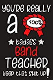 You're really a 100% badass Band teacher keep that shit up: 6x9 Blank Lined Notebook - Funny & Cool Wide ...